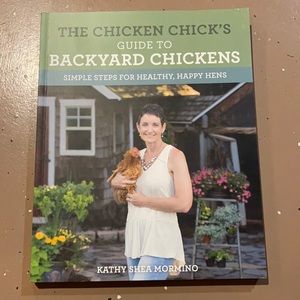 The Chicken Chick’s Guide To Backyard Chickens by Kathy Shea Mormino